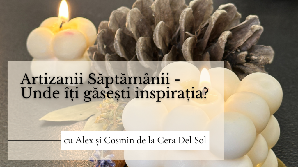 Artizanii Săptămânii - Unde își găsesc inspirația - Alex și Cosmin de la Cera Del Sol